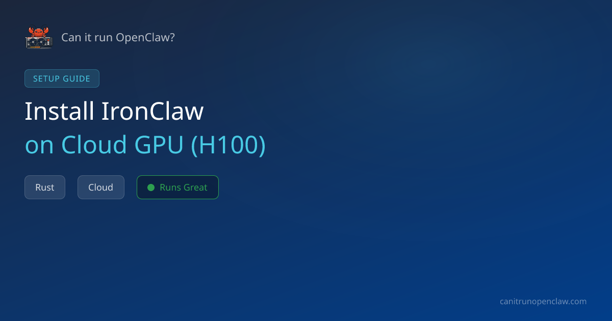 How to Set Up IronClaw on Cloud GPU (H100) | Can it run OpenClaw?