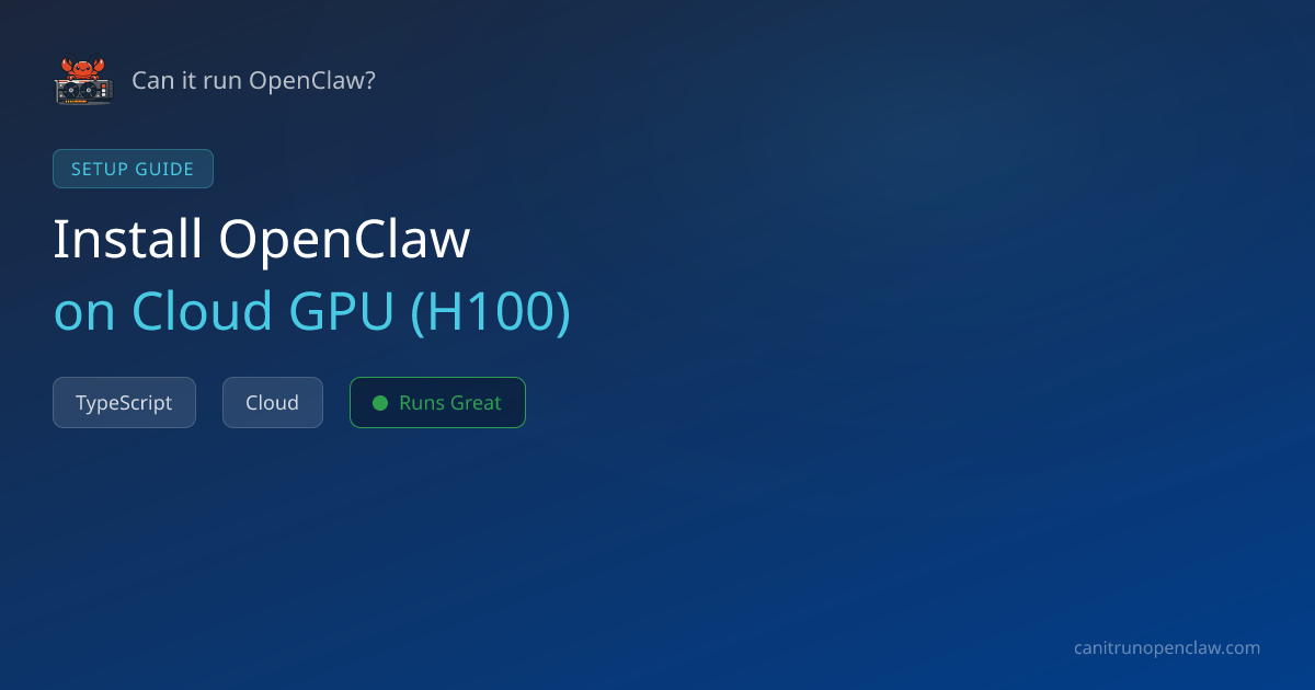 How to Set Up OpenClaw on Cloud GPU (H100) | Can it run OpenClaw?